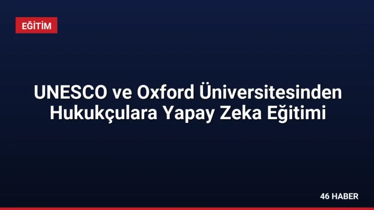 UNESCO ve Oxford Üniversitesinden Hukukçulara Yapay Zeka Eğitimi