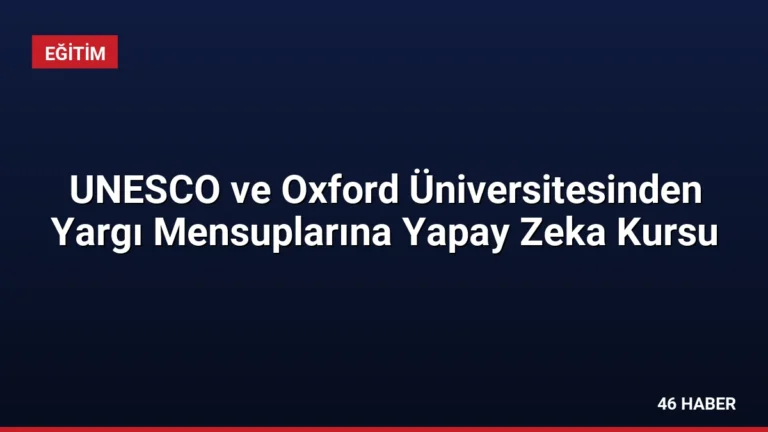 UNESCO ve Oxford Üniversitesinden Yargı Mensuplarına Yapay Zeka Kursu
