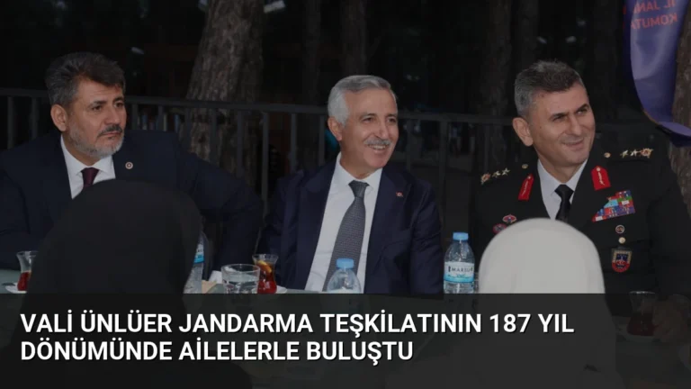 Vali Ünlüer Jandarma Teşkilatının 187 Yıl Dönümünde Ailelerle Buluştu