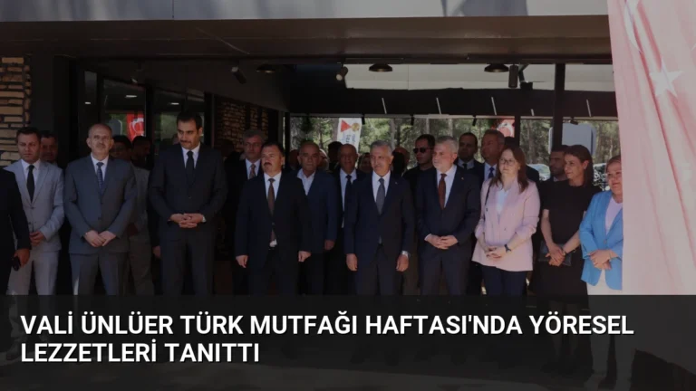 Vali Ünlüer Türk Mutfağı Haftası’nda Yöresel Lezzetleri Tanıttı