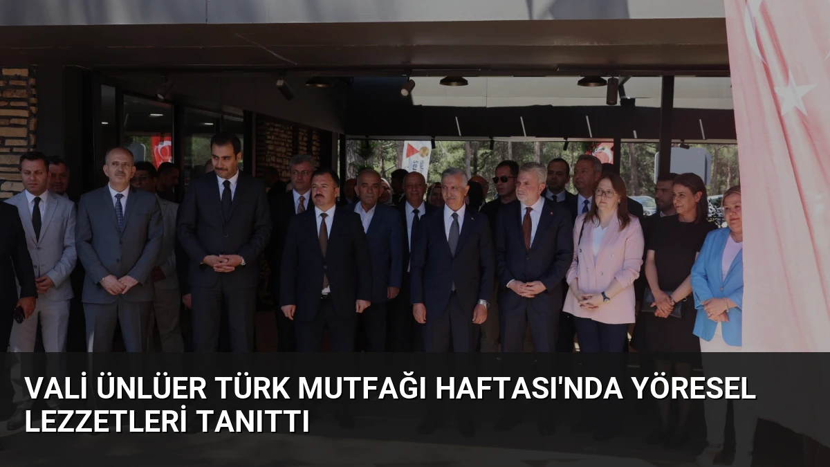 Vali Ünlüer Türk Mutfağı Haftası’nda Yöresel Lezzetleri Tanıttı