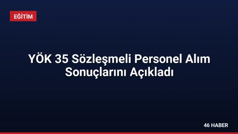 YÖK 35 Sözleşmeli Personel Alım Sonuçlarını Açıkladı