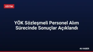 YÖK Sözleşmeli Personel Alım Sürecinde Sonuçlar Açıklandı