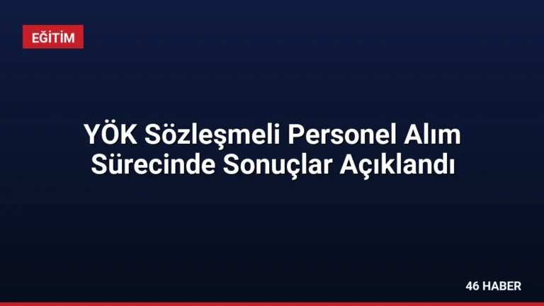 YÖK Sözleşmeli Personel Alım Sürecinde Sonuçlar Açıklandı