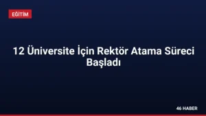 12 Üniversite İçin Rektör Atama Süreci Başladı