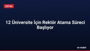 12 Üniversite İçin Rektör Atama Süreci Başlıyor