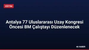 Antalya 77 Uluslararası Uzay Kongresi Öncesi BM Çalıştayı Düzenlenecek