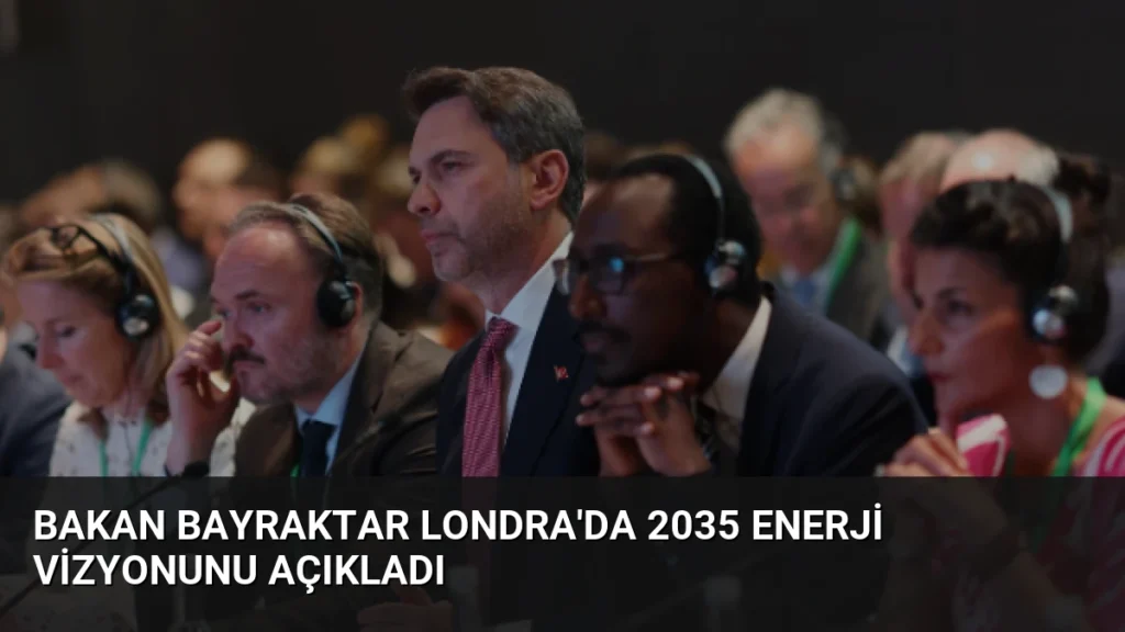 Bakan Bayraktar Londra'da 2035 Enerji Vizyonunu Açıkladı