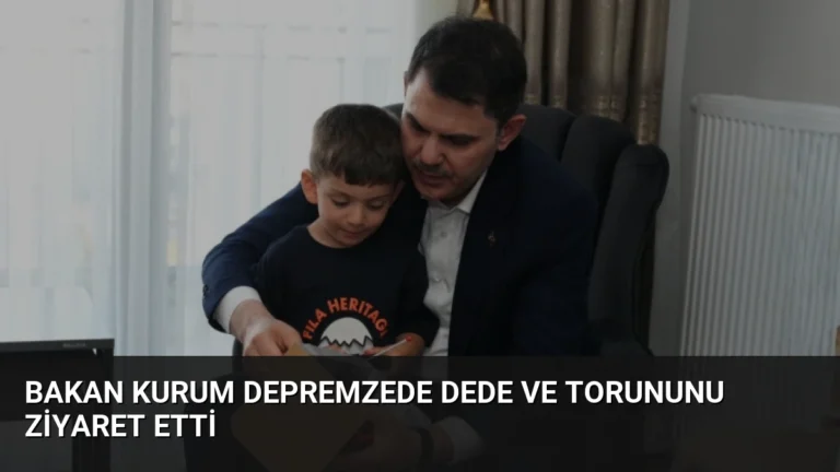 Bakan Kurum depremzede dede ve torununu ziyaret etti