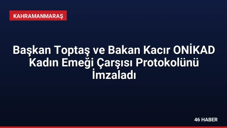 Başkan Toptaş ve Bakan Kacır ONİKAD Kadın Emeği Çarşısı Protokolünü İmzaladı