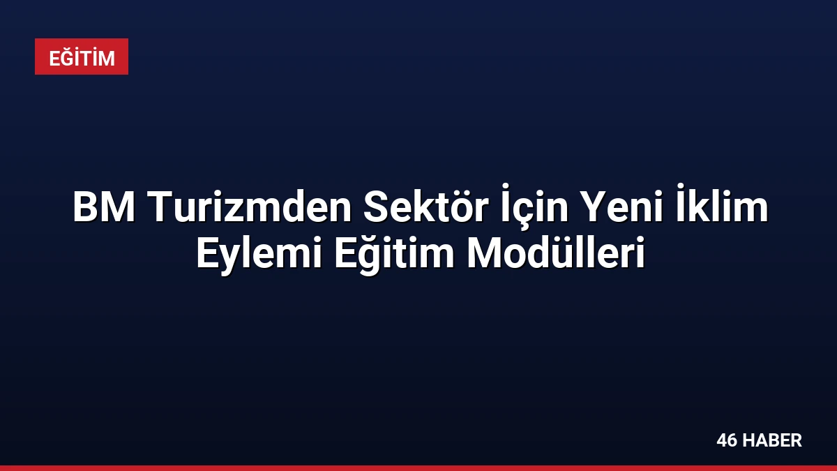 BM Turizmden Sektör İçin Yeni İklim Eylemi Eğitim Modülleri