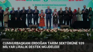 Cumhurbaşkanı Erdoğan Tarım Sektörüne 939 Milyar Liralık Destek Müjdeledi