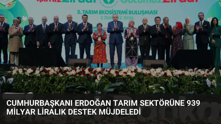 Cumhurbaşkanı Erdoğan Tarım Sektörüne 939 Milyar Liralık Destek Müjdeledi