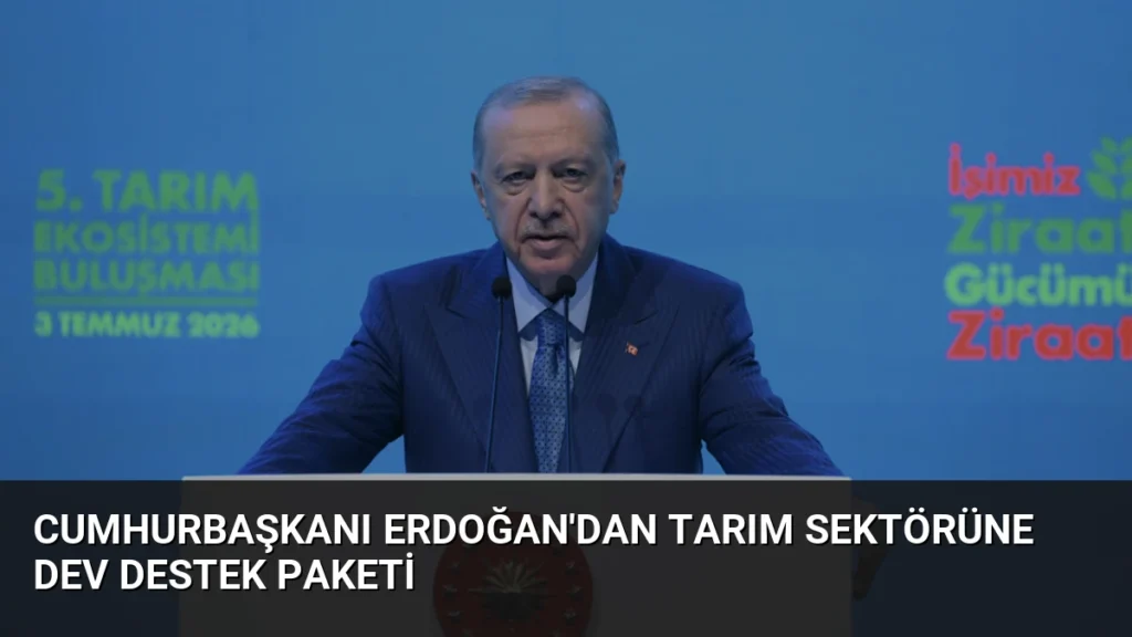 Cumhurbaşkanı Erdoğan'dan Tarım Sektörüne Dev Destek Paketi