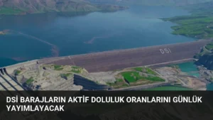 DSİ Barajların Aktif Doluluk Oranlarını Günlük Yayımlayacak