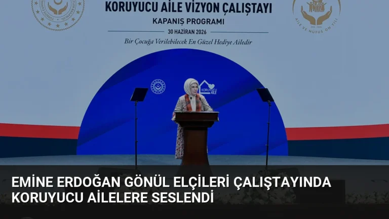 Emine Erdoğan Gönül Elçileri Çalıştayında Koruyucu Ailelere Seslendi