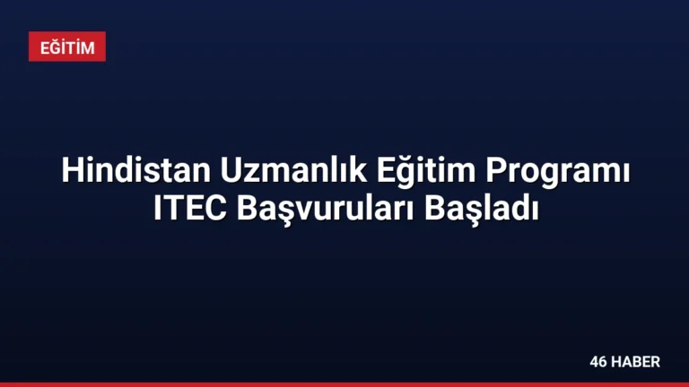 Hindistan Uzmanlık Eğitim Programı ITEC Başvuruları Başladı