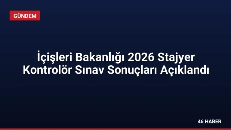 İçişleri Bakanlığı 2026 Stajyer Kontrolör Sınav Sonuçları Açıklandı