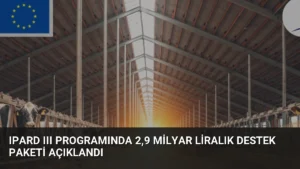 IPARD III Programında 2,9 Milyar Liralık Destek Paketi Açıklandı
