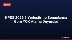 KPSS 2026 1 Yerleştirme Sonuçlarına Göre YÖK Atama Duyurusu