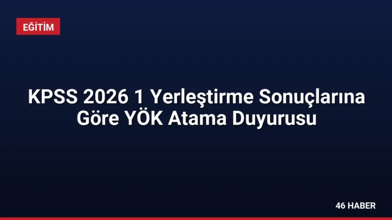 KPSS 2026 1 Yerleştirme Sonuçlarına Göre YÖK Atama Duyurusu