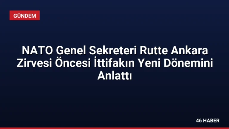 NATO Genel Sekreteri Rutte Ankara Zirvesi Öncesi İttifakın Yeni Dönemini Anlattı