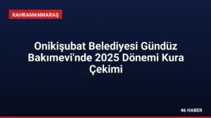 Onikişubat Belediyesi Gündüz Bakımevi'nde 2025 Dönemi Kura Çekimi
