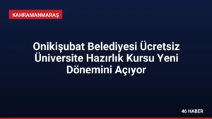 Onikişubat Belediyesi Ücretsiz Üniversite Hazırlık Kursu Yeni Dönemini Açıyor