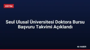 Seul Ulusal Üniversitesi Doktora Bursu Başvuru Takvimi Açıklandı