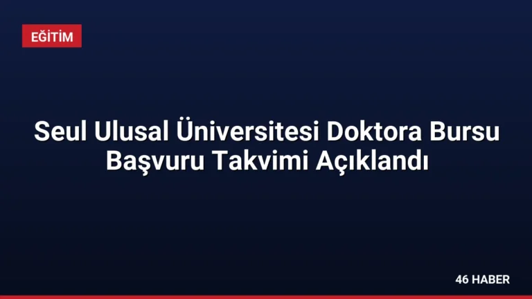 Seul Ulusal Üniversitesi Doktora Bursu Başvuru Takvimi Açıklandı