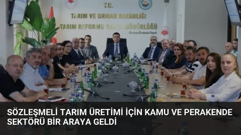 Sözleşmeli Tarım Üretimi İçin Kamu ve Perakende Sektörü Bir Araya Geldi