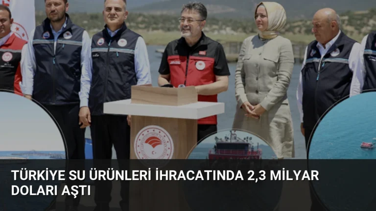 Türkiye Su Ürünleri İhracatında 2,3 Milyar Doları Aştı
