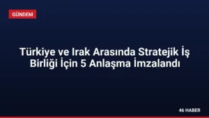 Türkiye ve Irak Arasında Stratejik İş Birliği İçin 5 Anlaşma İmzalandı