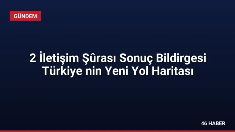 2 İletişim Şûrası Sonuç Bildirgesi Türkiye nin Yeni Yol Haritası