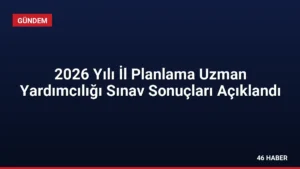 2026 Yılı İl Planlama Uzman Yardımcılığı Sınav Sonuçları Açıklandı