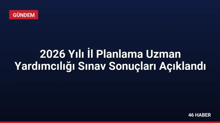 2026 Yılı İl Planlama Uzman Yardımcılığı Sınav Sonuçları Açıklandı