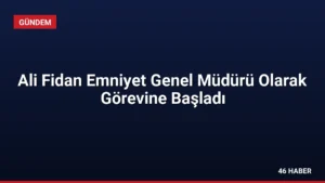 Ali Fidan Emniyet Genel Müdürü Olarak Görevine Başladı