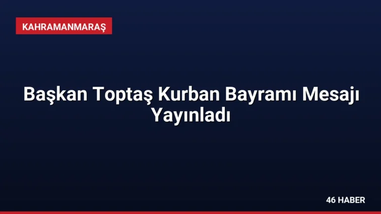 Başkan Toptaş Kurban Bayramı Mesajı Yayınladı