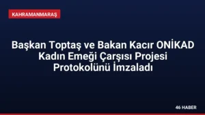 Başkan Toptaş ve Bakan Kacır ONİKAD Kadın Emeği Çarşısı Projesi Protokolünü İmzaladı