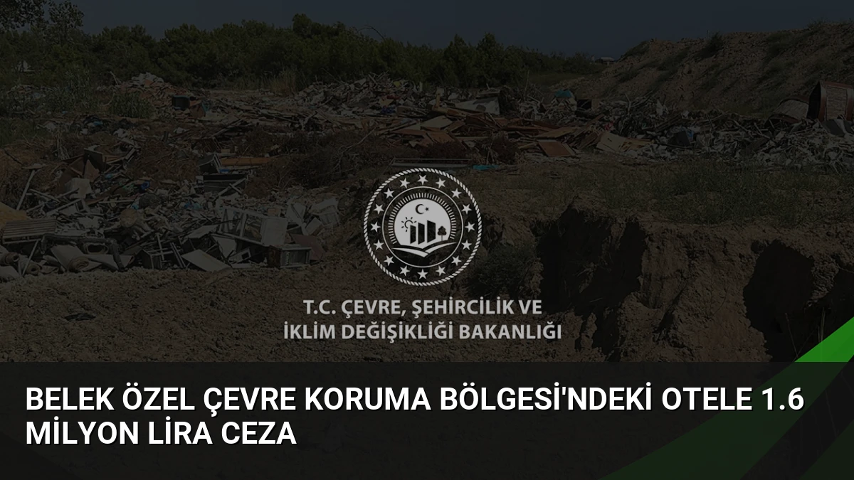 Belek Özel Çevre Koruma Bölgesi’ndeki Otele 1.6 Milyon Lira Ceza