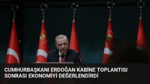 Cumhurbaşkanı Erdoğan Kabine Toplantısı Sonrası Ekonomiyi Değerlendirdi