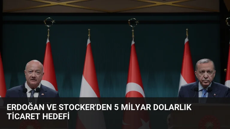 Erdoğan ve Stocker’den 5 Milyar Dolarlık Ticaret Hedefi