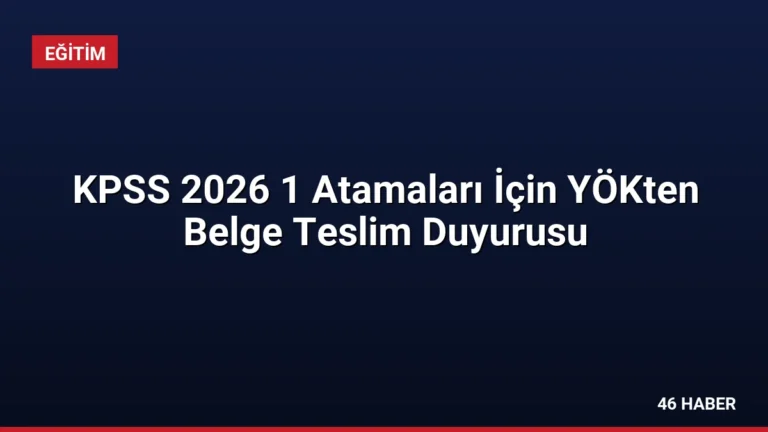 KPSS 2026 1 Atamaları İçin YÖKten Belge Teslim Duyurusu
