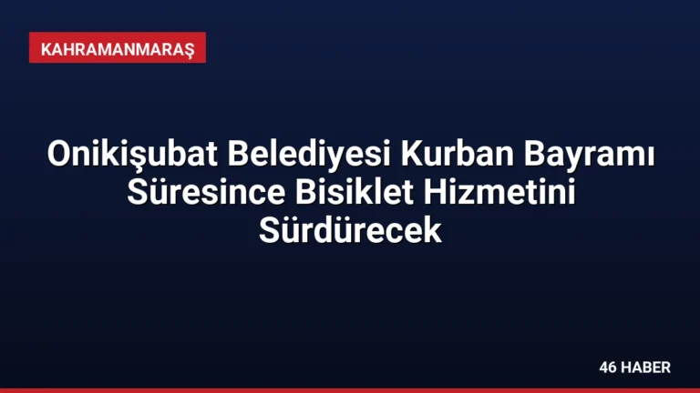 Onikişubat Belediyesi Kurban Bayramı Süresince Bisiklet Hizmetini Sürdürecek
