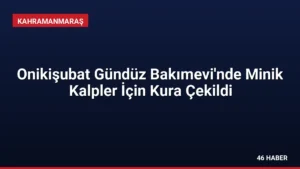 Onikişubat Gündüz Bakımevi'nde Minik Kalpler İçin Kura Çekildi