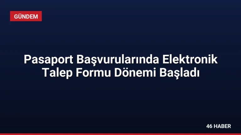 Pasaport Başvurularında Elektronik Talep Formu Dönemi Başladı