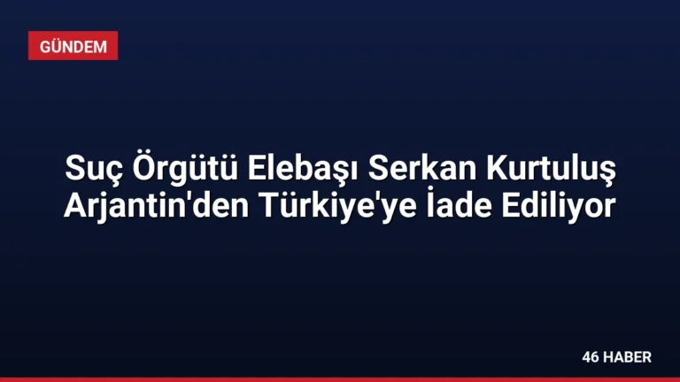 Suç Örgütü Elebaşı Serkan Kurtuluş Arjantin’den Türkiye’ye İade Ediliyor