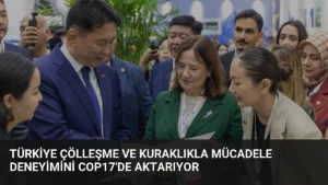 Türkiye Çölleşme ve Kuraklıkla Mücadele Deneyimini COP17'de Aktarıyor