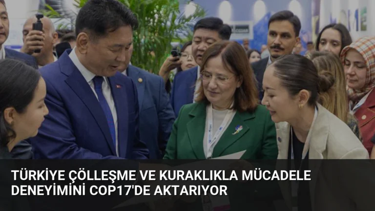 Türkiye Çölleşme ve Kuraklıkla Mücadele Deneyimini COP17’de Aktarıyor
