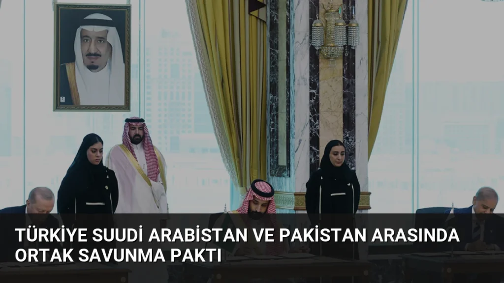 Türkiye Suudi Arabistan ve Pakistan Arasında Ortak Savunma Paktı
